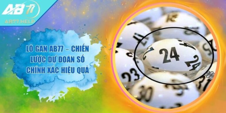 Lô Gan AB77 – Chiến Lược Dự Đoán Số Chính Xác Hiệu Quả