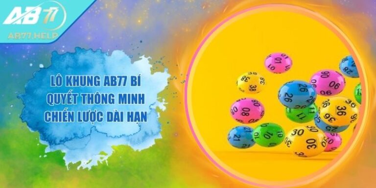 Lô khung AB77 Bí Quyết Thông Minh Chiến Lược Dài Hạn