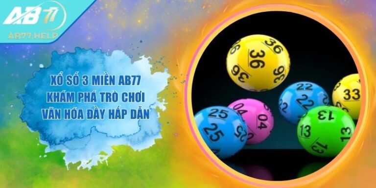 Xổ Số 3 Miền AB77 Khám Phá Trò Chơi Văn Hóa Đầy Hấp Dẫn
