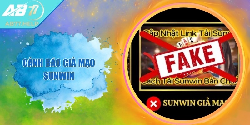 Cảnh Báo Giả Mạo Sunwin – Nhận Biết Và Phòng Tránh Lừa Đảo